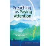Preaching as Paying Attention - Theological Reflection in the Pulpit