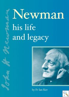 Newman - His Life and Legacy