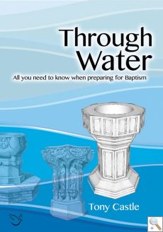 Through Water: All you need to know when preparing for Baptism