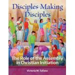 Disciples Making Disciples: The Role of the Assembly in Christian Initiation
