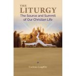 The Liturgy:The Source and Summit of our Christian Life