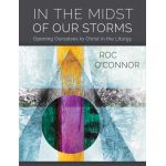 In the Midst of Our Storms: Opening Ourselves to Christ in the Liturgy