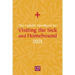 The Catholic Handbook for Visiting the Sick and Homebound 2021