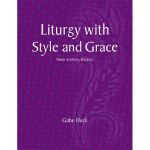 Liturgy with Style and Grace, Third Edition -Revised
