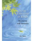 In the Footsteps of Jesus - My journey with dementia