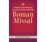 A Pastoral Commentary on the General Instruction of the Roman Missal
