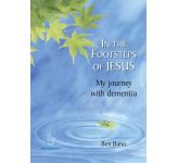 In the Footsteps of Jesus - My journey with dementia