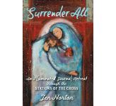 Surrender All: An Illuminated Journal Retreat through the Stations of the Cross