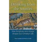 Drinking from the Sources - How Scripture and Liturgy Shape Our Christian Life