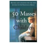 Fifty Masses with Children - Revised & Updated for New Liturgy.