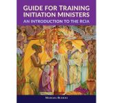 Guide for Training Initiation Ministers - An Introduction to the RCIA