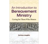 An Introduction to Bereavement Ministry: Caring for those who mourn