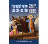 Preaching for Discipleship:Preparing Homilies for Christian Initiation