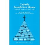 Catholic Foundation Stones: Exploring the Basics of the Faith