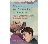 Violence and Nonviolence in Scripture - Helping Children Understand Challenging Stories