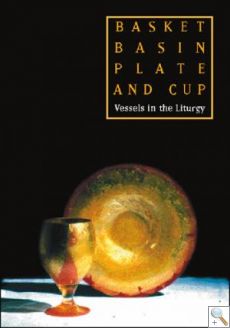 Basket, Basin, Plate and Cup: Vessels in the Liturgy