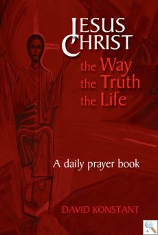 Jesus Christ - the Way, the Truth, the Life: A daily prayer book