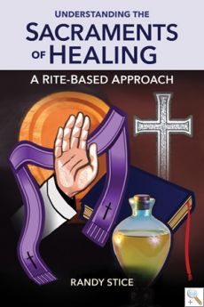 Understanding the Sacraments of Healing: A Rite-Based Approach