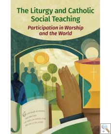 The Liturgy and Catholic Social Teaching - Participation in Worship and the World