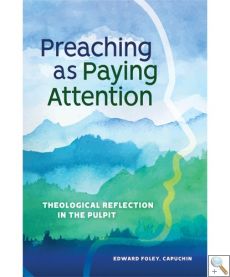 Preaching as Paying Attention - Theological Reflection in the Pulpit